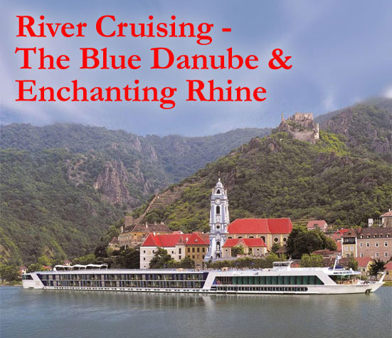 River Cruising - The Blue Danube & Enchanting Rhine